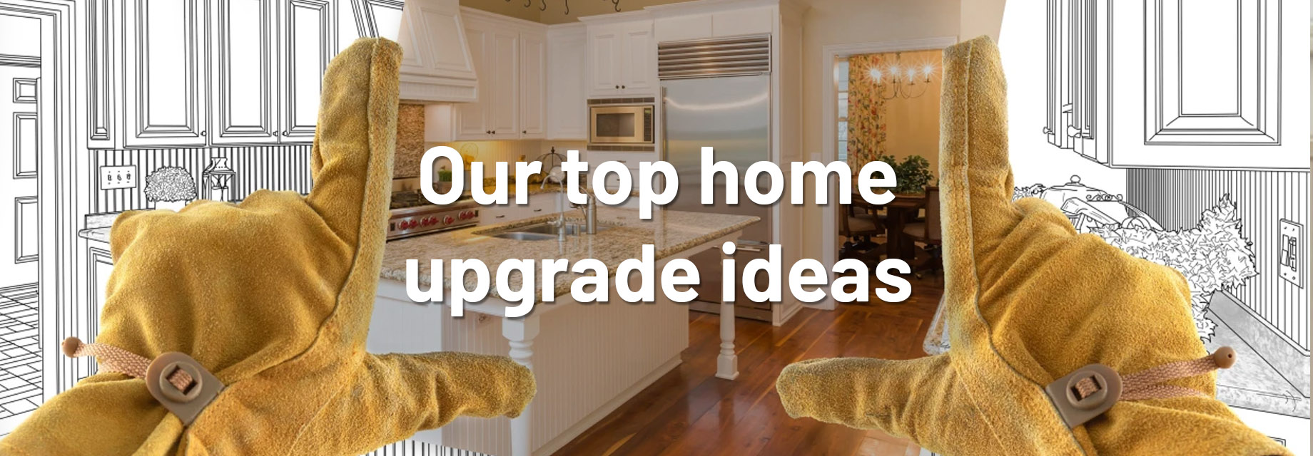 Home Upgrades - Our Top 5 Ideas
